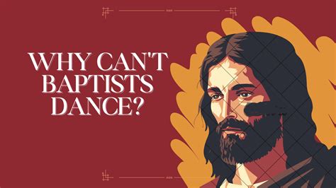 Do Baptists Not Dance? A Delve into the Myths and Realities