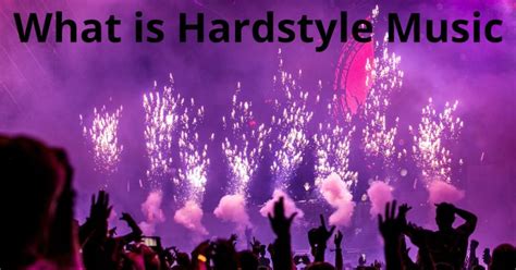 What Is Hardstyle Music: An Exploring Dive into the Electrifying Genre