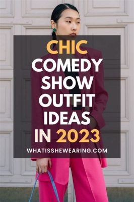 What to Wear to a Comedy Show for Women: Fashion and Comfort in Harmony